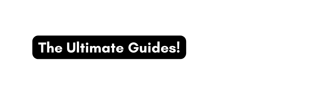 The Ultimate Guides